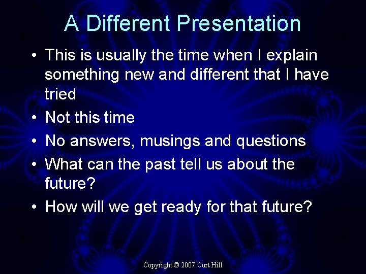 A Different Presentation • This is usually the time when I explain something new