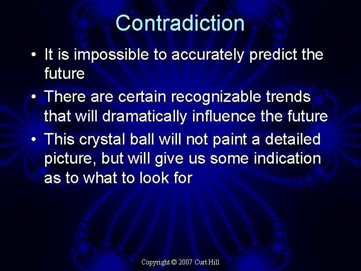 Contradiction • It is impossible to accurately predict the future • There are certain