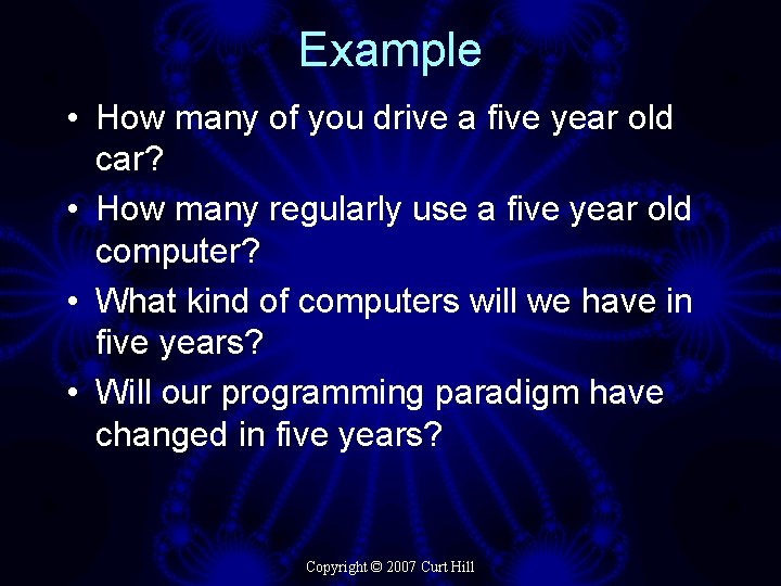 Example • How many of you drive a five year old car? • How