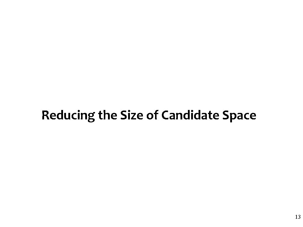 Reducing the Size of Candidate Space 13 
