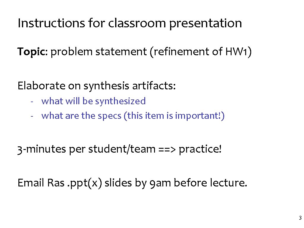 Instructions for classroom presentation Topic: problem statement (refinement of HW 1) Elaborate on synthesis
