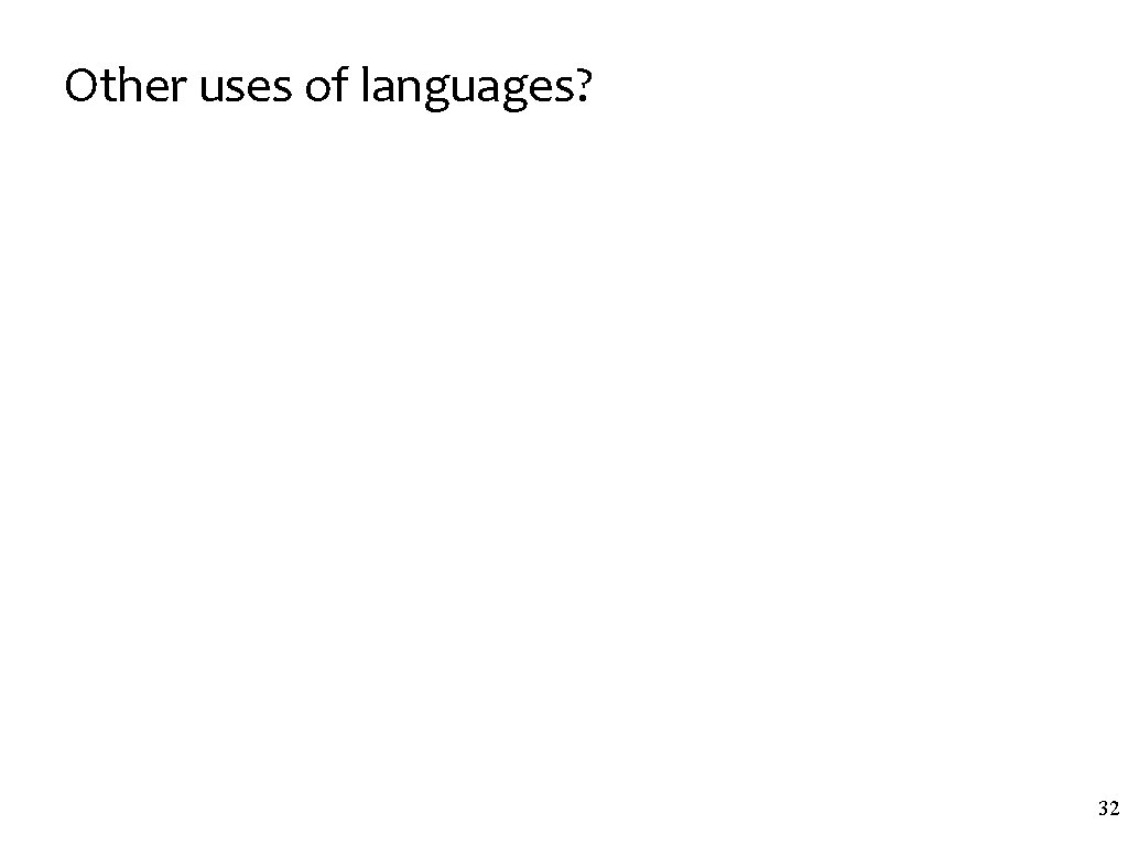 Other uses of languages? 32 
