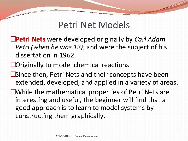 Petri Net Models �Petri Nets were developed originally by Carl Adam Petri (when he
