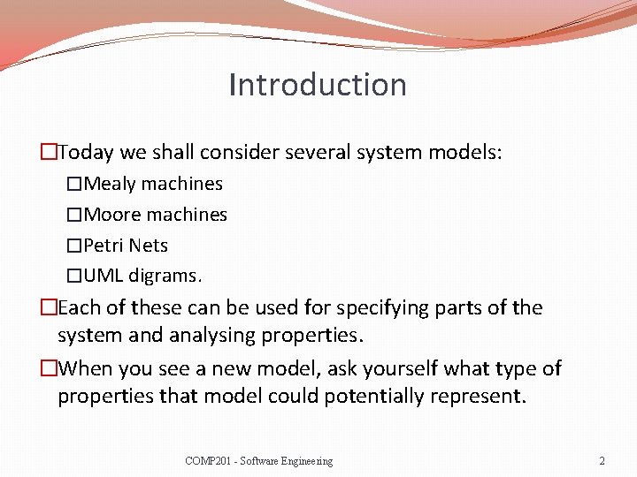 Introduction �Today we shall consider several system models: �Mealy machines �Moore machines �Petri Nets