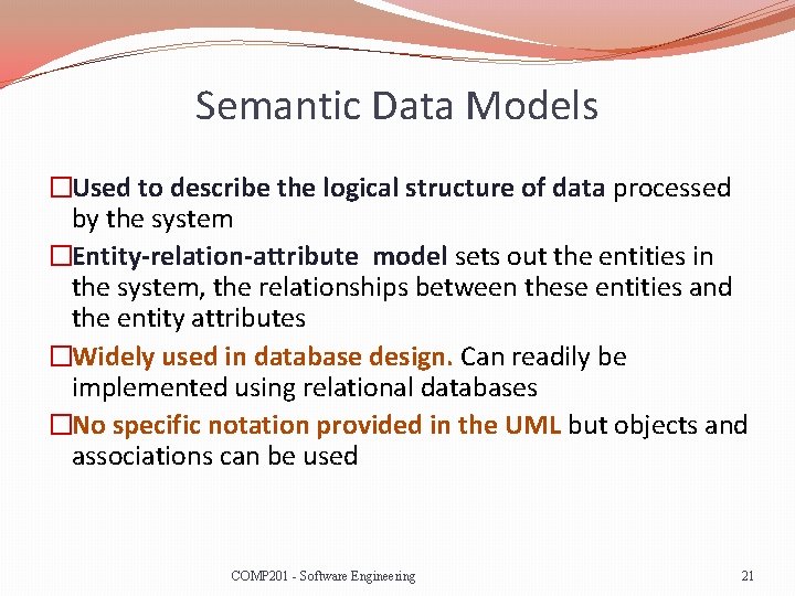 Semantic Data Models �Used to describe the logical structure of data processed by the