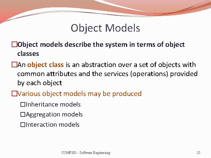 Object Models �Object models describe the system in terms of object classes �An object