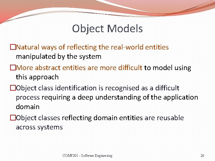 Object Models �Natural ways of reflecting the real-world entities manipulated by the system �More