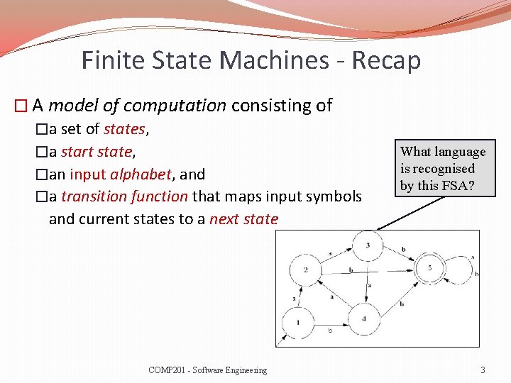 Finite State Machines - Recap � A model of computation consisting of �a set