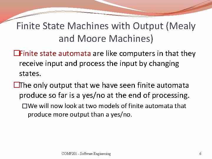 Finite State Machines with Output (Mealy and Moore Machines) �Finite state automata are like
