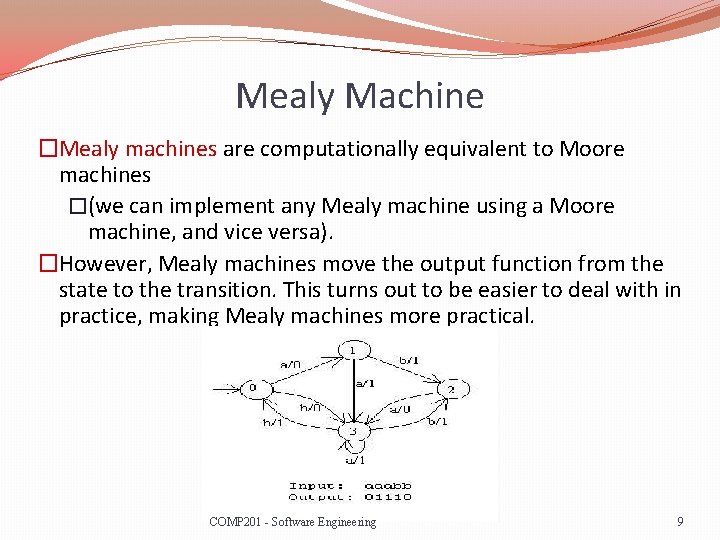 Mealy Machine �Mealy machines are computationally equivalent to Moore machines �(we can implement any
