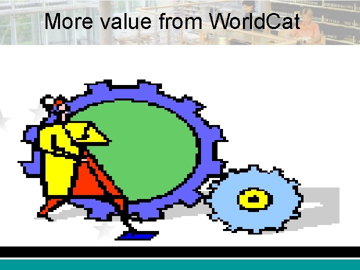 More value from World. Cat 