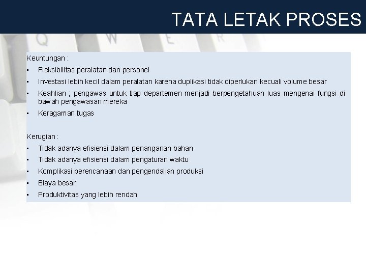 TATA LETAK PROSES Keuntungan : • Fleksibilitas peralatan dan personel • Investasi lebih kecil