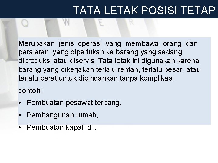 TATA LETAK POSISI TETAP Merupakan jenis operasi yang membawa orang dan peralatan yang diperlukan