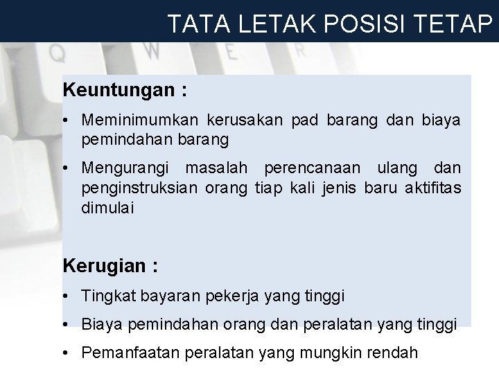 TATA LETAK POSISI TETAP Keuntungan : • Meminimumkan kerusakan pad barang dan biaya pemindahan