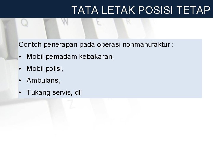 TATA LETAK POSISI TETAP Contoh penerapan pada operasi nonmanufaktur : • Mobil pemadam kebakaran,