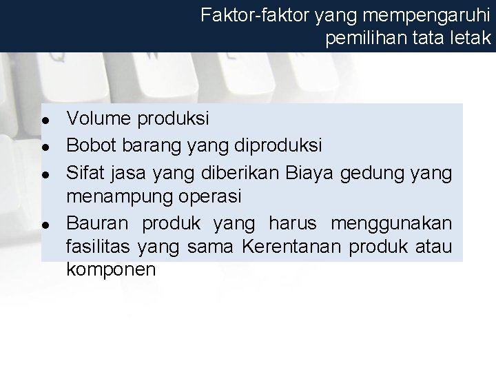 Faktor-faktor yang mempengaruhi pemilihan tata letak l l Volume produksi Bobot barang yang diproduksi