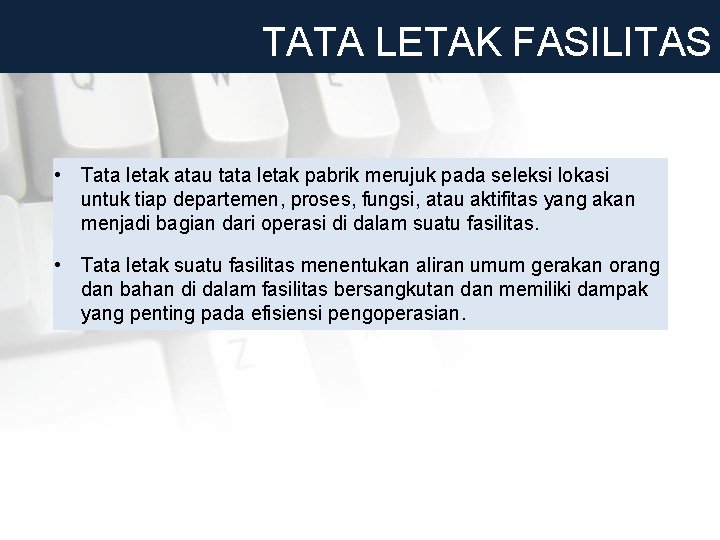 TATA LETAK FASILITAS • Tata letak atau tata letak pabrik merujuk pada seleksi lokasi