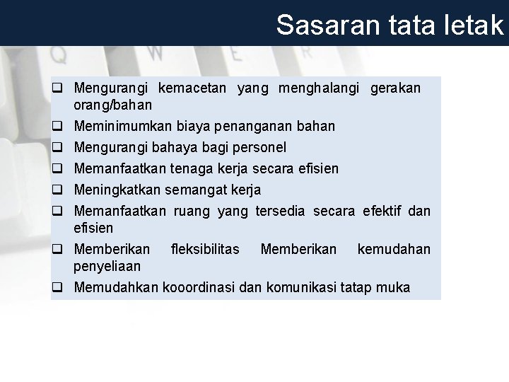Sasaran tata letak q Mengurangi kemacetan yang menghalangi gerakan orang/bahan q Meminimumkan biaya penanganan