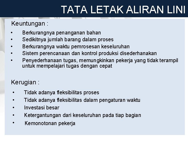 TATA LETAK ALIRAN LINI Keuntungan : • • • Berkurangnya penanganan bahan Sedikitnya jumlah