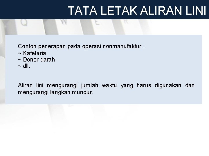 TATA LETAK ALIRAN LINI Contoh penerapan pada operasi nonmanufaktur : ~ Kafetaria ~ Donor