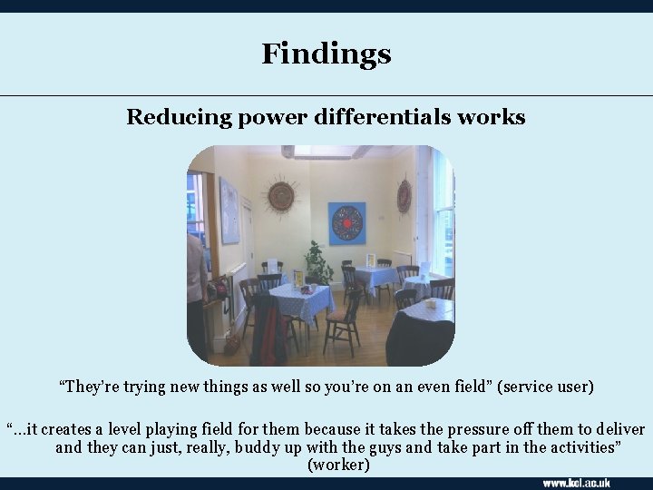 Findings Reducing power differentials works “They’re trying new things as well so you’re on