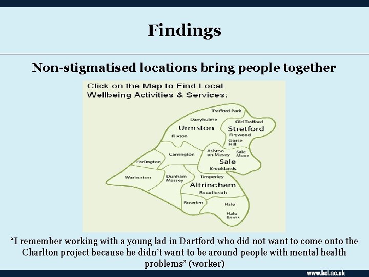 Findings Non-stigmatised locations bring people together “I remember working with a young lad in