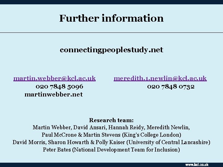 Further information connectingpeoplestudy. net martin. webber@kcl. ac. uk 020 7848 5096 martinwebber. net meredith.
