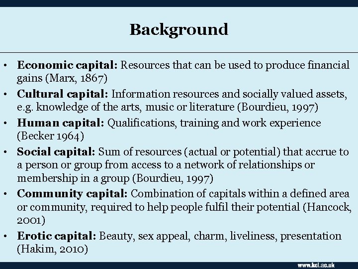 Background • Economic capital: Resources that can be used to produce financial gains (Marx,