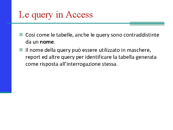 Le query in Access n Così come le tabelle, anche le query sono contraddistinte