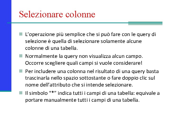 Selezionare colonne n L’operazione più semplice che si può fare con le query di