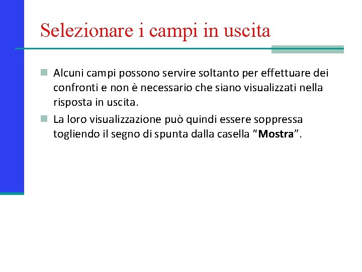 Selezionare i campi in uscita n Alcuni campi possono servire soltanto per effettuare dei