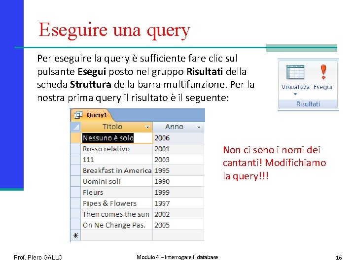 Eseguire una query Per eseguire la query è sufficiente fare clic sul pulsante Esegui