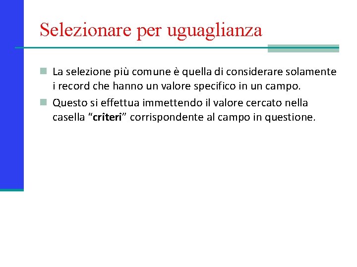 Selezionare per uguaglianza n La selezione più comune è quella di considerare solamente i