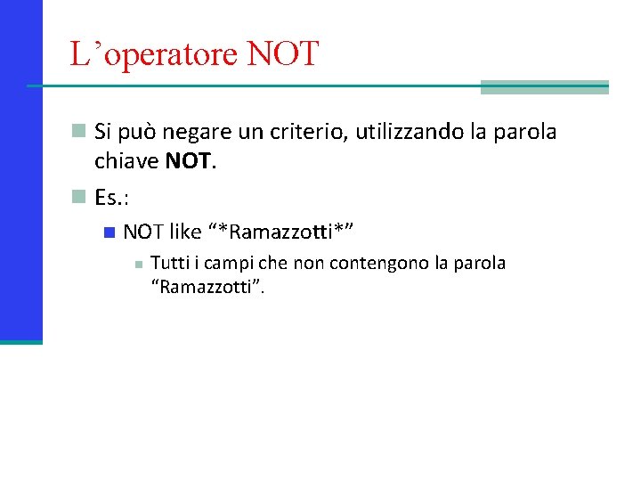 L’operatore NOT n Si può negare un criterio, utilizzando la parola chiave NOT. n