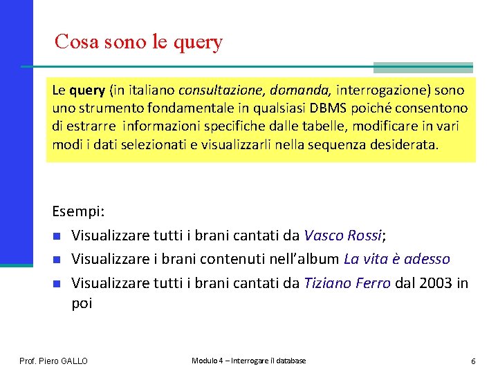 Cosa sono le query Le query (in italiano consultazione, domanda, interrogazione) sono uno strumento