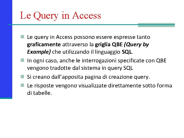 Le Query in Access n Le query in Access possono essere espresse tanto graficamente