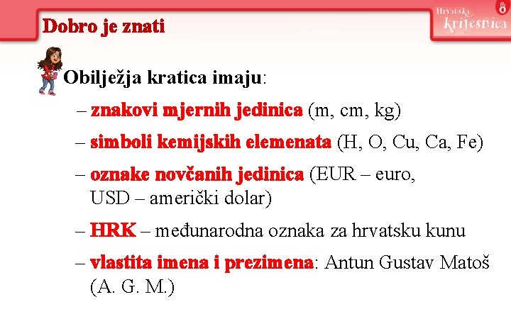 Dobro je znati Obilježja kratica imaju: – znakovi mjernih jedinica (m, cm, kg) –