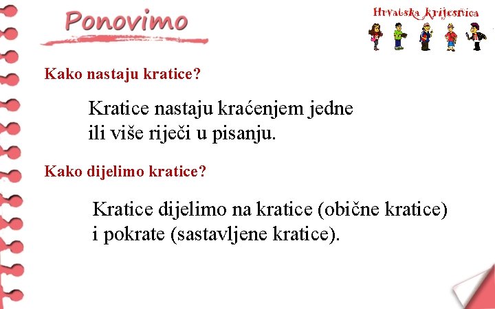 Kako nastaju kratice? Kratice nastaju kraćenjem jedne ili više riječi u pisanju. Kako dijelimo