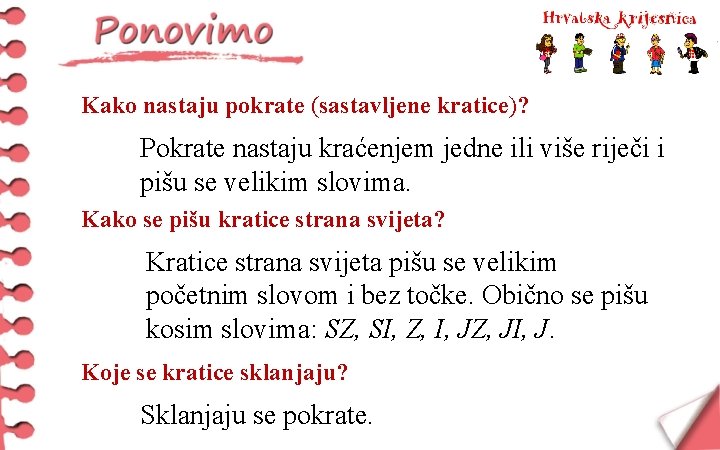 Kako nastaju pokrate (sastavljene kratice)? Pokrate nastaju kraćenjem jedne ili više riječi i pišu