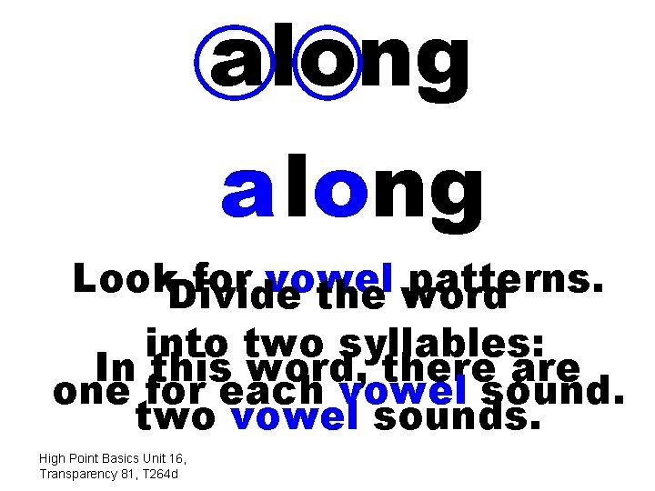 along a long Look. Divide for vowel patterns. the word into two syllables: In