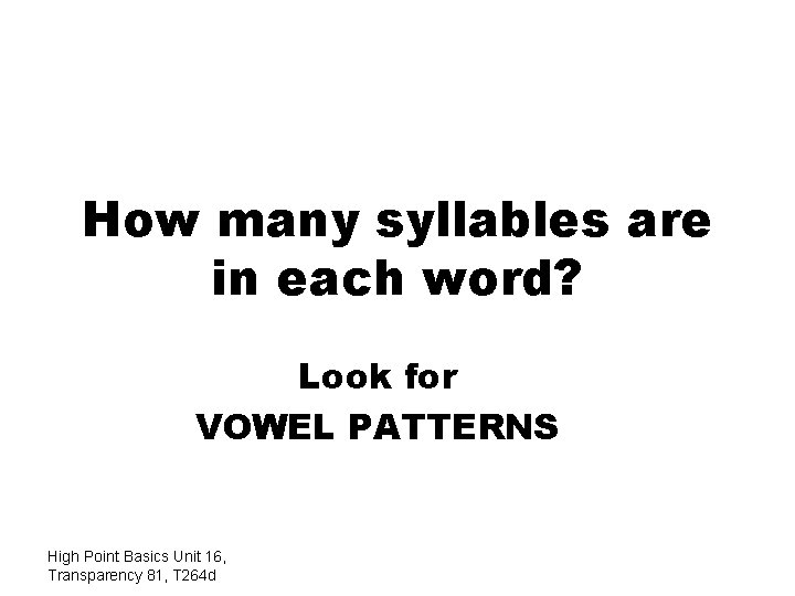 How many syllables are in each word? Look for VOWEL PATTERNS High Point Basics