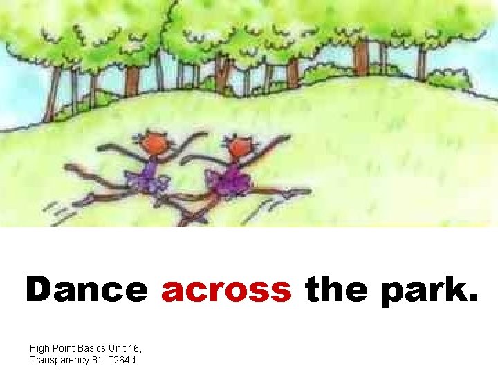 Dance across the park. High Point Basics Unit 16, Transparency 81, T 264 d