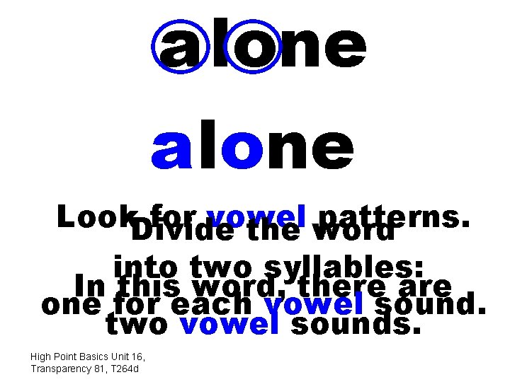 a lone alone Look. Divide for vowel patterns. the word into two syllables: In