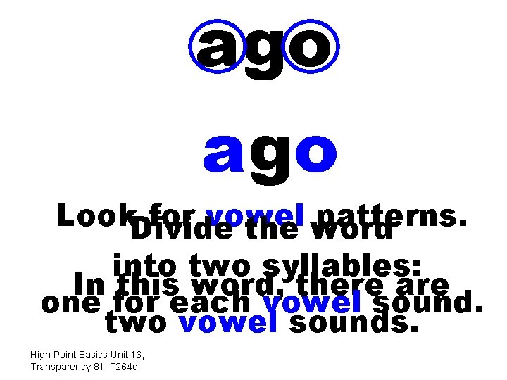 ago Look. Divide for vowel patterns. the word into two syllables: In this word,