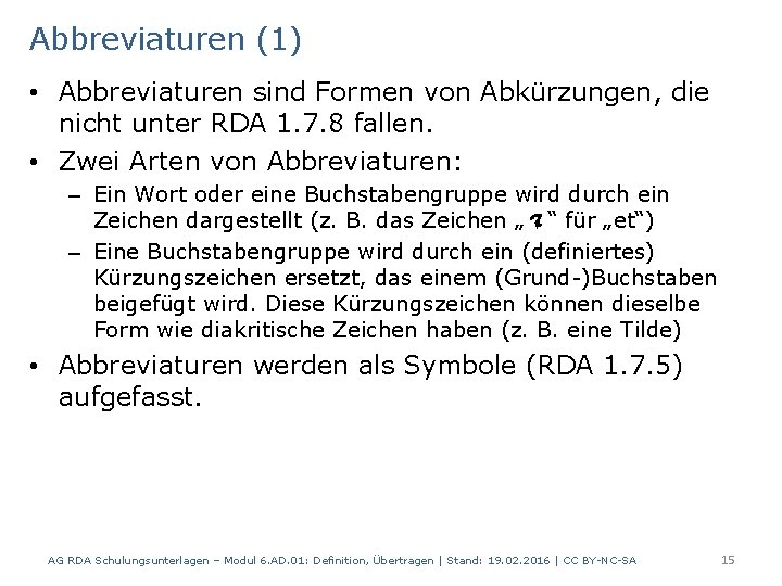 Abbreviaturen (1) • Abbreviaturen sind Formen von Abkürzungen, die nicht unter RDA 1. 7.