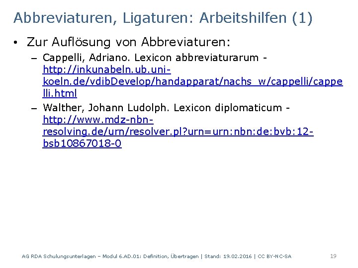 Abbreviaturen, Ligaturen: Arbeitshilfen (1) • Zur Auflösung von Abbreviaturen: – Cappelli, Adriano. Lexicon abbreviaturarum