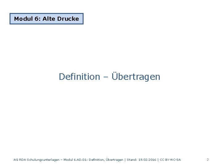 Modul 6: Alte Drucke Definition – Übertragen AG RDA Schulungsunterlagen – Modul 6. AD.