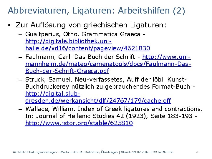 Abbreviaturen, Ligaturen: Arbeitshilfen (2) • Zur Auflösung von griechischen Ligaturen: – Gualtperius, Otho. Grammatica