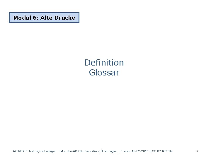 Modul 6: Alte Drucke Definition Glossar AG RDA Schulungsunterlagen – Modul 6. AD. 01: