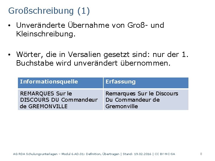 Großschreibung (1) • Unveränderte Übernahme von Groß- und Kleinschreibung. • Wörter, die in Versalien